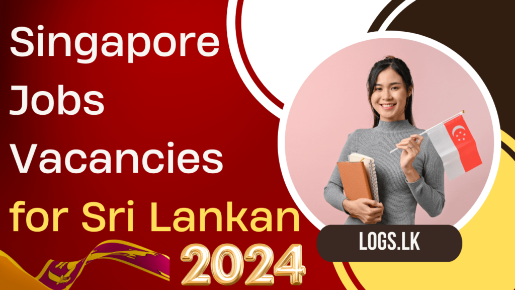 Singapore Jobs Vacancies 2024 for Sri Lankan Application Form